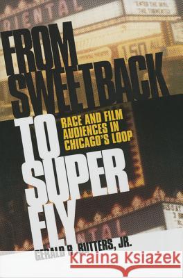 From Sweetback to Super Fly: Race and Film Audiences in Chicago's Loop Gerald R., Jr. Butters 9780826220363 University of Missouri Press - książka