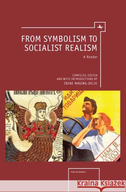 From Symbolism to Socialist Realism: A Reader Irene Masing-Delic 9781618112323 Academic Studies Press - książka