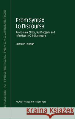 From Syntax to Discourse: Pronominal Clitics, Null Subjects and Infinitives in Child Language Hamann, C. 9781402004391 Kluwer Academic Publishers - książka
