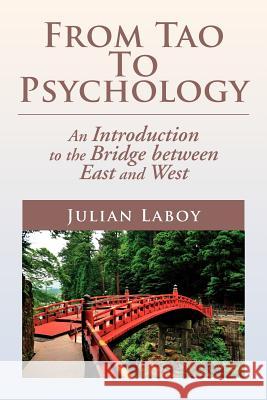 From Tao to Psychology: An Introduction to the Bridge Between East and West Laboy, Julian 9781477135556 Xlibris Corporation - książka