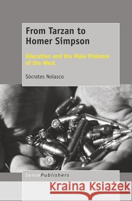 From Tarzan to Homer Simpson: Education and the Male Violence of the West Socrates Nolasco 9789463510332 Brill - Sense - książka