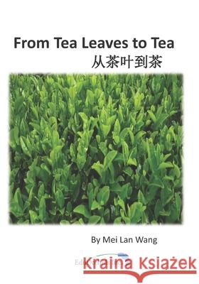 From Tea Leaves to Tea: 从茶叶到茶 Wang, Mei Lan 9781999285807 Eduorchids Inc. - książka
