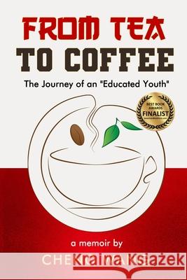 From Tea to Coffee: The Journey of an Educated Youth Cheng Wang 9781948598514 Open Books Publishing (UK) - książka