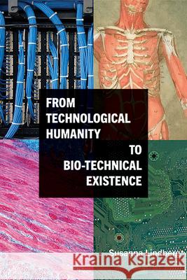 From Technological Humanity to Bio-technical Existence Susanna Lindberg 9781438492575 State University of New York Press - książka