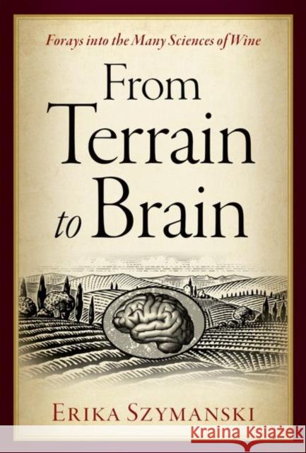 From Terrain to Brain: Forays Into the Many Sciences of Wine Erika (Assistant Professor, Microbiome Initiative Hire, Department of English, Assistant Professor, Microbiome Initiativ 9780197640319 Oxford University Press Inc - książka