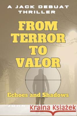 From Terror to Valor: Echoes and Shadows John A. Mulhall 9781068638732 John Mulhall - książka