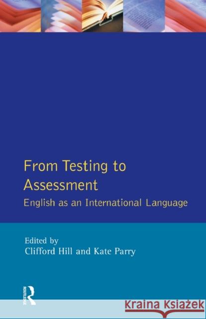 From Testing to Assessment: English an International Language Hill, Clifford 9780582218857 Taylor and Francis - książka