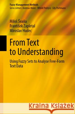 From Text to Understanding: Using Fuzzy Sets to Analyse Free-Form Text Data Milos Svaňa Frantisek Zapletal Miroslav Hudec 9783032001283 Springer - książka