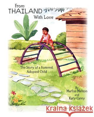 From Thailand With Love: The Story of a Fostered, Adopted Child Carey, Katy 9781463711856 Createspace - książka