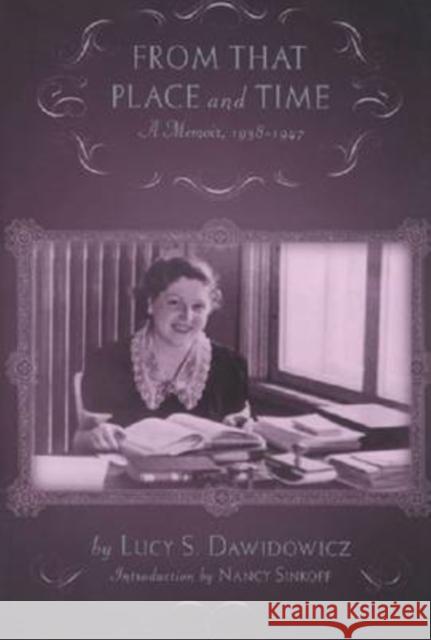 From That Place and Time: A Memoir, 1938-1947 Dawidowicz, Lucy 9780813543628 Rutgers University Press - książka