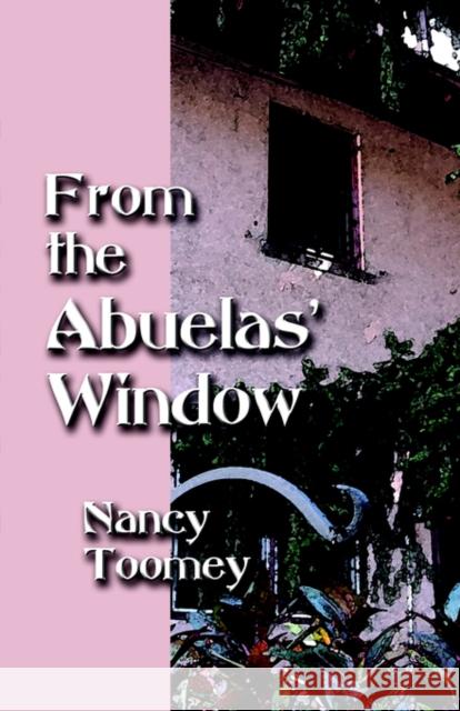 From the Abuelas' Window Nancy Toomey 9781591138105 Booklocker.com - książka