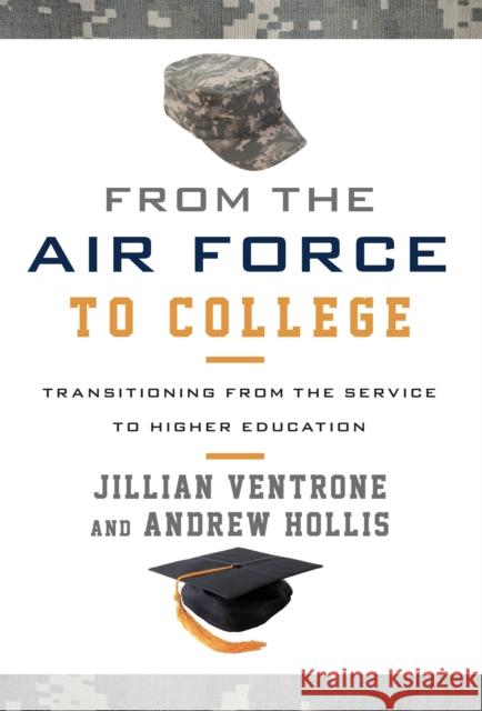 From the Air Force to College: Transitioning from the Service to Higher Education Jillian Ventrone Andrew Hollis 9781442255234 Rowman & Littlefield Publishers - książka