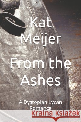 From The Ashes: A Dystopian Lycan Romance Meijer, Kat 9798271540288 Independently Published - książka