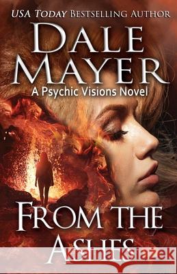 From the Ashes: A Psychic Visions Novel Dale Mayer 9781773362847 Valley Publishing Ltd. - książka