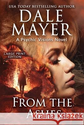 From the Ashes: A Psychic Visions Novel Dale Mayer 9781778864315 Valley Publishing Ltd. - książka