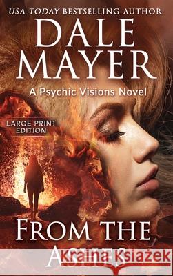 From the Ashes: A Psychic Visions Novel Dale Mayer 9781778865428 Valley Publishing Ltd. - książka