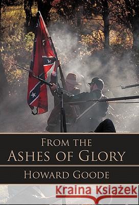 From the Ashes of Glory Howard Goode 9781462020645 iUniverse.com - książka