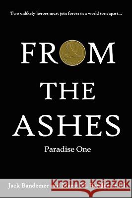 FROM THE ASHES: Paradise One Jack Bandemer, Marat M. Bandemer III 9780615183138 Phoenix Press - książka