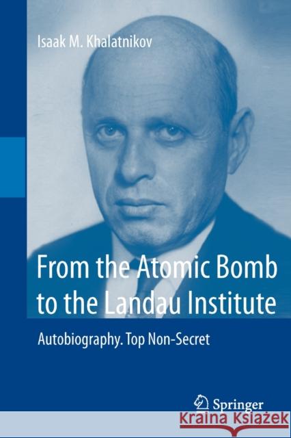 From the Atomic Bomb to the Landau Institute: Autobiography. Top Non-Secret Khalatnikov, Isaak M. 9783642275609 Springer - książka