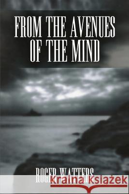 From the Avenues of the Mind Roger Watters 9781468056846 Createspace - książka