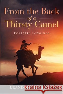 From the Back of a Thirsty Camel: Ecstatic Longings Brandon Thompson 9781516859443 Createspace Independent Publishing Platform - książka