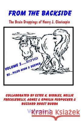 From the Backside - Volume 2: The Brain Droppings of Henry J. Clevicepin Henry J. Clevicepin 9781492874065 Createspace - książka