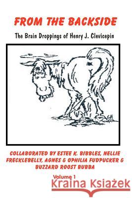 From the Backside: The Braindroppings of Henry J. Clevicepin Henry J. Clevicepin Chris Hammack 9781479269747 Createspace - książka