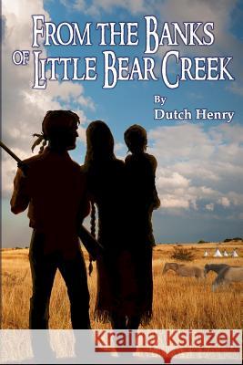 From the Banks of Little Bear Creek Dutch Henry 9780692695654 Rusty Bucket Press - książka