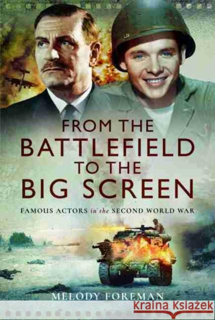 From the Battlefield to the Big Screen: Audie Murphy, Laurence Olivier, Vivien Leigh and Dirk Bogarde in WW2 Melody Foreman 9781526737717 US Naval Institute Press - książka