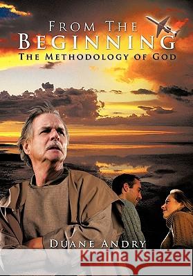 From The Beginning: The Methodology of God Andry, Duane 9781463401719 Authorhouse - książka