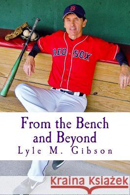 From the Bench and Beyond: : Behind the Scenes in Sports---One Guy's Perspective Lyle M. Gibson 9781537706092 Createspace Independent Publishing Platform - książka