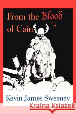 From The Blood of Cain Kevin James Sweeney 9781425960766 Authorhouse - książka