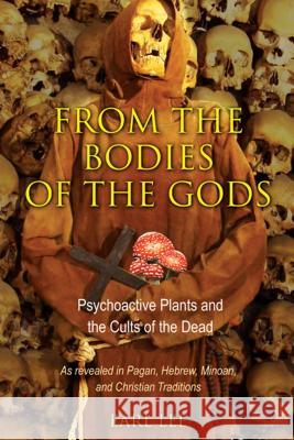 From the Bodies of the Gods: Psychoactive Plants and the Cults of the Dead Lee, Earl 9781594774584  - książka