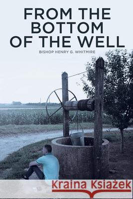 From the Bottom of the Well Bishop Henry G Whitmire 9781098023355 Christian Faith - książka
