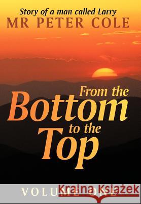 From the Bottom to the Top: Story of a Man Called Larry Cole, Peter 9781456774707 Authorhouse - książka