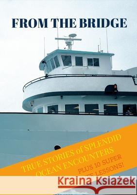 From The Bridge: True Stories of Splendid Ocean Encounters Scott Felegy 9781365721373 Lulu.com - książka