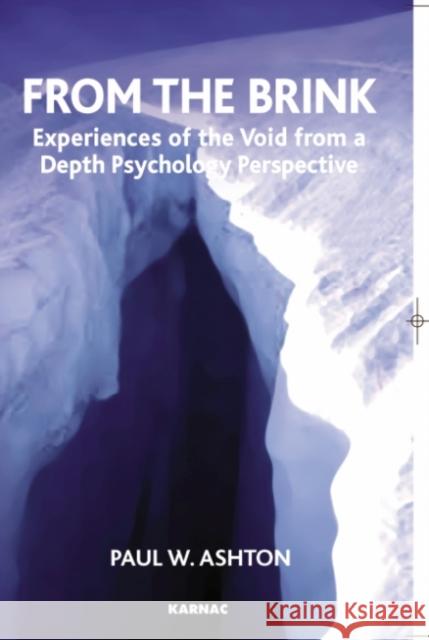 From the Brink: Experiences of the Void from a Depth Psychology Perspective Paul W. Ashton 9781855754447 Karnac Books - książka