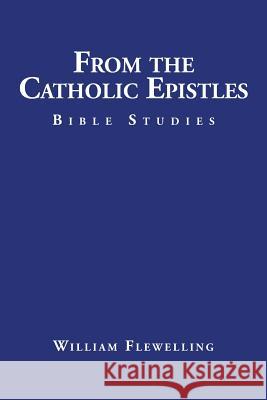 From the Catholic Epistles: Bible Studies Flewelling, William 9781504954952 Authorhouse - książka