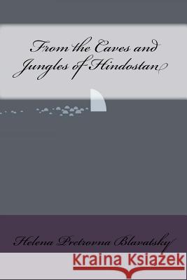 From the Caves and Jungles of Hindostan Helena Pretrovna Blavatsky 9781534796065 Createspace Independent Publishing Platform - książka