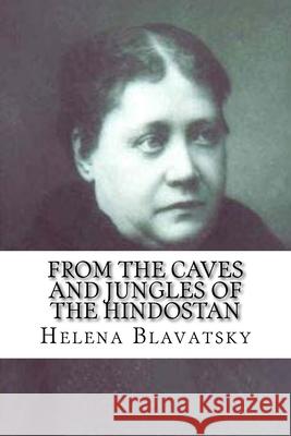 From the Caves and Jungles of the Hindostan: Classic Literature Helena Petrovna Blavatsky Madame R. John 9781544140148 Createspace Independent Publishing Platform - książka
