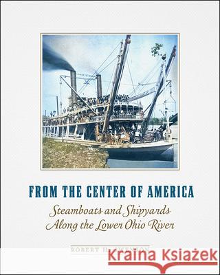From the Center of America: Steamboats and Shipyards Along the Lower Ohio River Robert H. Swenson 9780809339907 Southern Illinois University Press - książka