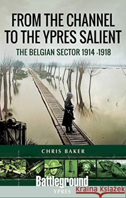 From the Channel to the Ypres Salient: The Belgian Sector 1914 -1918 Chris Baker 9781526749314 Pen & Sword Military - książka