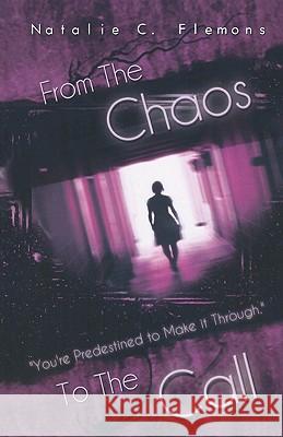 From The Chaos To The Call: You're Predestined to Make it Through Flemons, Natalie 9781463553548 Createspace - książka