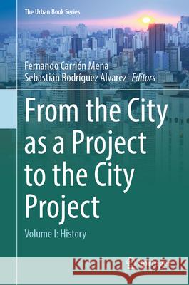 From the City as a Project to the City Project: Volume I: History Fernando Carri? Sebasti?n Rodr?gue 9783031942259 Springer - książka