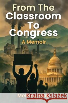 From the Classroom to Congress: A Memoir Melissa May 9781969506178 Kinetic Digital Publishers - książka