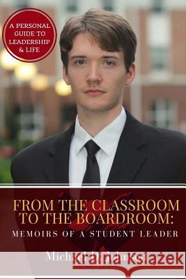 From the Classroom to the Boardroom: Memoirs of a Student Leader Michael D. Johnson 9781541355514 Createspace Independent Publishing Platform - książka