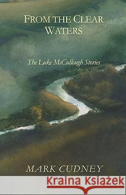 From The Clear Waters: The Luke Mccullough Stories Cudney, Mark 9781440453649 Createspace - książka