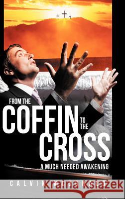 From the Coffin to the Cross: A Much Needed Awakening McDonald, Calvin 9781449777920 WestBow Press - książka