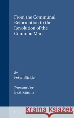 From the Communal Reformation to the Revolution of the Common Man: Peter Blickle Beat Kumin 9789004107700 Brill Academic Publishers - książka