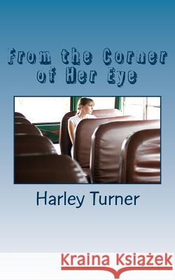 From the Corner of Her Eye Harley Q. Turner 9781511617086 Createspace Independent Publishing Platform - książka